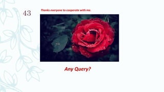 43
Thanks everyone to cooperate with me.
Any Query?
 
