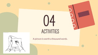 ACTIVITIES
04
A picture is worth a thousand words.
 