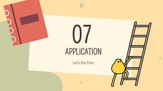 APPLICATION
07
Let’s Do This!
 