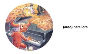 (auto)Installers
 