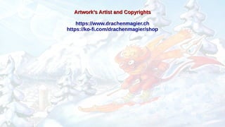 Artwork’s Artist and Copyrights
Artwork’s Artist and Copyrights
https://www.drachenmagier.ch
https://ko-fi.com/drachenmagier/shop
 