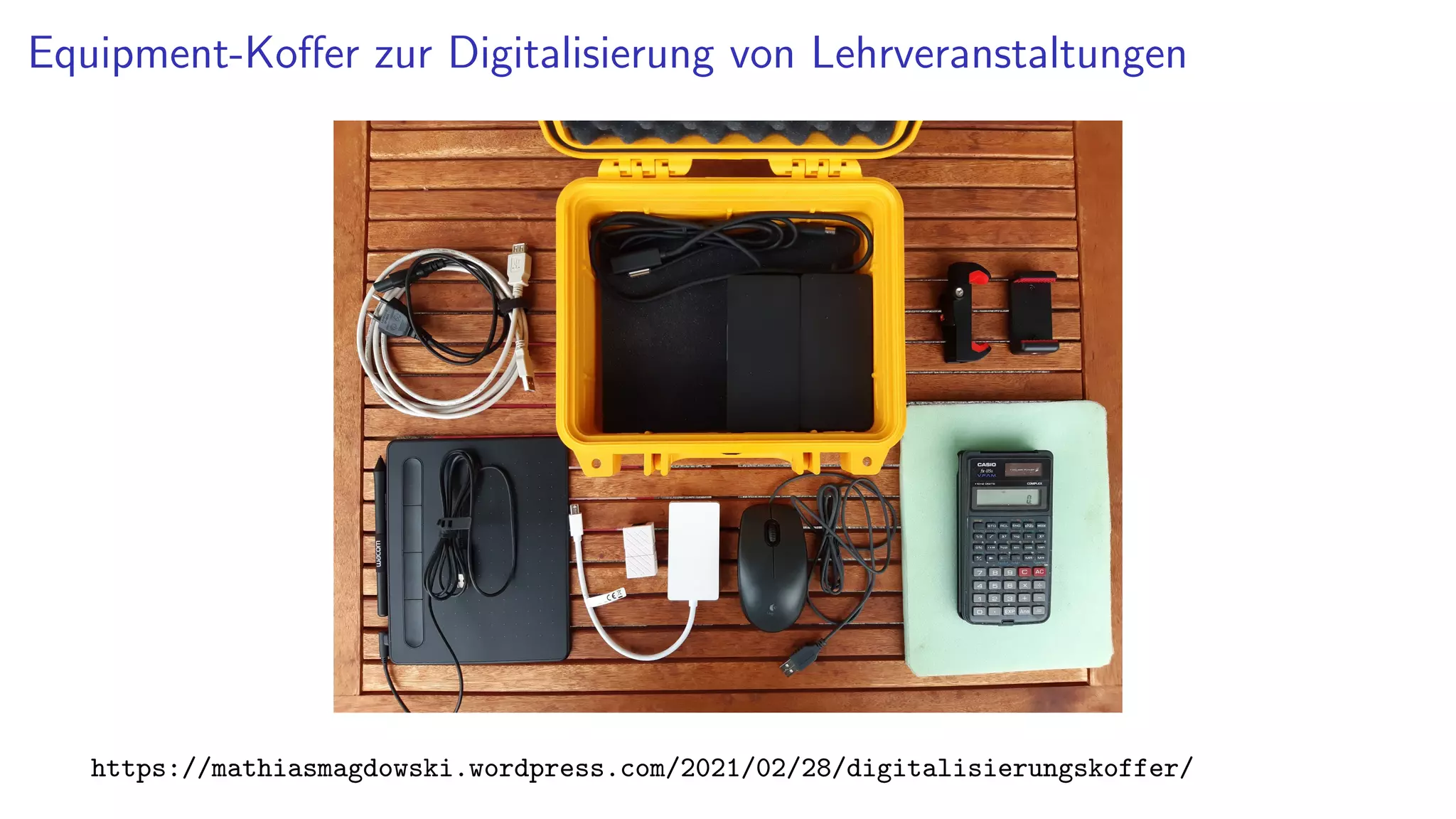 Equipment-Koffer zur Digitalisierung von Lehrveranstaltungen
https://mathiasmagdowski.wordpress.com/2021/02/28/digitalisierungskoffer/
 