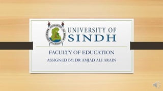 FACULTY OF EDUCATION
ASSIGNED BY: DR AMJAD ALI ARAIN
 