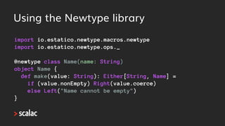 Using the Newtype library
import io.estatico.newtype.macros.newtype
import io.estatico.newtype.ops._
@newtype class Addres...