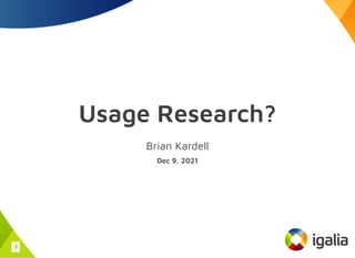 Usage Research?
Brian Kardell
Dec 9, 2021
1
 