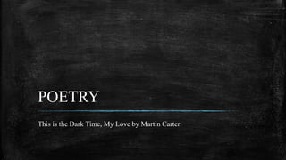 POETRY
This is the Dark Time, My Love by Martin Carter
 