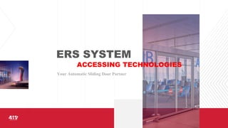 ERS SYSTEM
ACCESSING TECHNOLOGIES
 