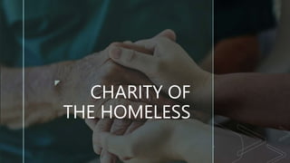 z
CHARITY OF
THE HOMELESS
 