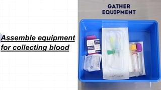Assemble equipment
for collecting blood
 