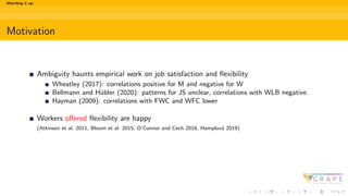 Matching it up:
Motivation
Ambiguity haunts empirical work on job satisfaction and flexibility
Wheatley (2017): correlatio...