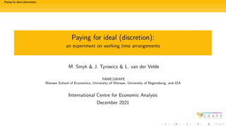 Paying for ideal (discretion):
Paying for ideal (discretion):
an experiment on working time arrangements
M. Smyk & J. Tyro...
