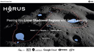 Peering into Lunar Shadowed Regions with Deep Learning
Bickel, V.T.1*; Moseley, B.2; Lopez-Francos3
1 ETH Zurich, CH
2 University of Oxford, UK
3 NASA Ames Research Center, USA
04/03/2022
 
