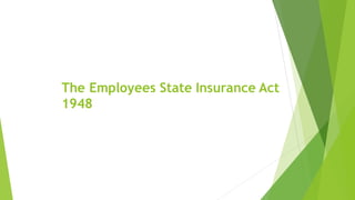 The Employees State Insurance Act
1948
 