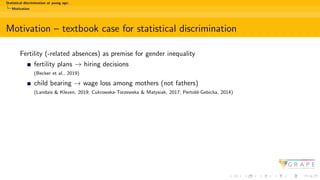 Statistical discrimination at young age:
Motivation
Motivation – textbook case for statistical discrimination
Fertility (-...