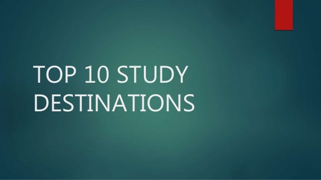TOP 10 STUDY
DESTINATIONS
 