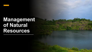 Management
of Natural
Resources
 
