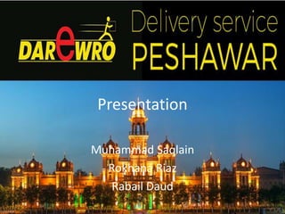 Presentation
Muhammad Saqlain
Rokhana Riaz
Rabail Daud
 