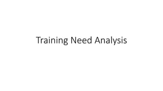 Training Need Analysis
 