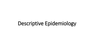 Descriptive Epidemiology
 