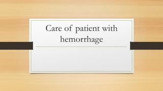 Care of patient with
hemorrhage
 