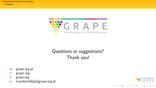 Statistical discrimination at young age:
Summary
Questions or suggestions?
Thank you!
w: grape.org.pl
t: grape org
f: grape.org
e: lvandervelde[at]grape.org.pl
 
