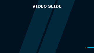 VIDEO SLIDE
9
 
