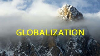 GLOBALIZATION
 