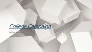 College Campaign
By Flynn Johnson
 