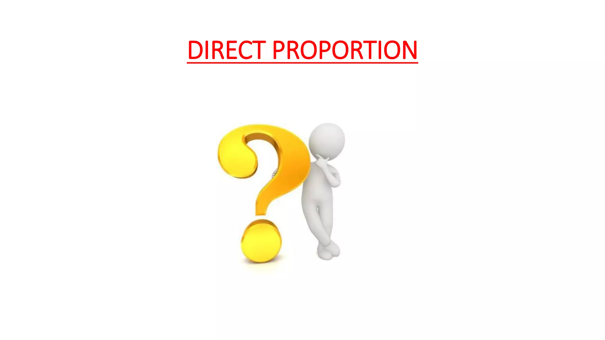 DIRECT PROPORTION
 