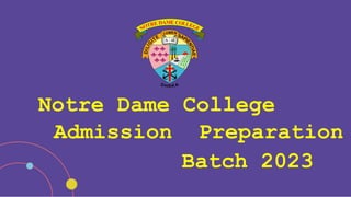Notre Dame College
Admission Preparation
Batch 2023
 