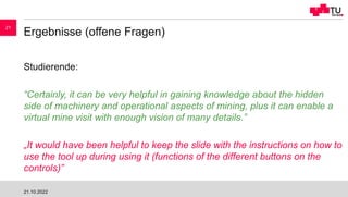 Ergebnisse (offene Fragen)
Studierende:
“Certainly, it can be very helpful in gaining knowledge about the hidden
side of m...