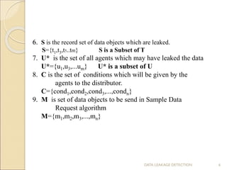 6. S is the record set of data objects which are leaked.
S={t1,t3,t5..tm} S is a Subset of T
7. U* is the set of all agent...