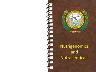 Nutrigenomics
and
Nutraceuticals
 