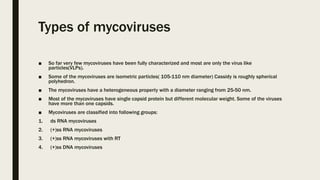 CLASSIFICATION OF MYCOVIRUS
■ ICTV classifies mycoviruses into 2 groups as per their taxonomy:
1. Penicillium chrysogenum ...