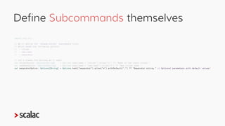 Define Subcommands themselves
import zio.cli._
// The `rename-column` subcommand needs the following args:
// - input-csv
...