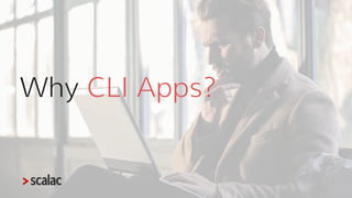 Why CLI Apps?
 