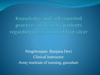 Ningthoujam Ranjana Devi
Clinical instructor
Army institute of nursing, guwahati
 