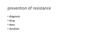 prevention of resistance
• diagnosis
• drug
• dose
• duration
 