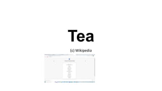 Tea
(c) Wikipedia
 