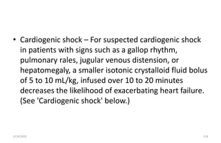 • Cardiogenic shock – For suspected cardiogenic shock
in patients with signs such as a gallop rhythm,
pulmonary rales, jug...