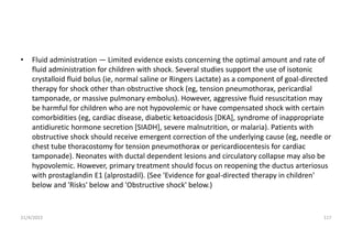 • Fluid administration — Limited evidence exists concerning the optimal amount and rate of
fluid administration for childr...