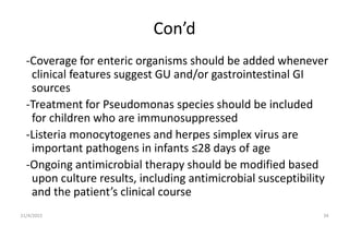 Con’d
-Coverage for enteric organisms should be added whenever
clinical features suggest GU and/or gastrointestinal GI
sou...