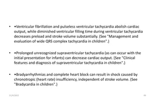 • •Ventricular fibrillation and pulseless ventricular tachycardia abolish cardiac
output, while diminished ventricular fil...