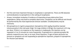 • the first and most important therapy in anaphylaxis is epinephrine. There are NO absolute
contraindications to epinephri...