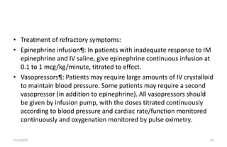 • Treatment of refractory symptoms:
• Epinephrine infusion¶: In patients with inadequate response to IM
epinephrine and IV...