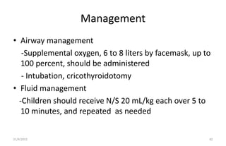 Management
• Airway management
-Supplemental oxygen, 6 to 8 liters by facemask, up to
100 percent, should be administered
...