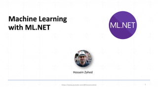Machine Learning
with ML.NET
https://www.youtube.com/@hosseinzahed 1
Hossein Zahed
 