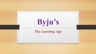 Byju’s
The Learning App
 