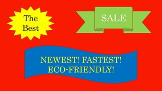 The
Best
SALE
NEWEST! FASTEST!
ECO-FRIENDLY!
 