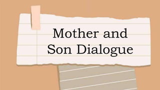 Mother and
Son Dialogue
 
